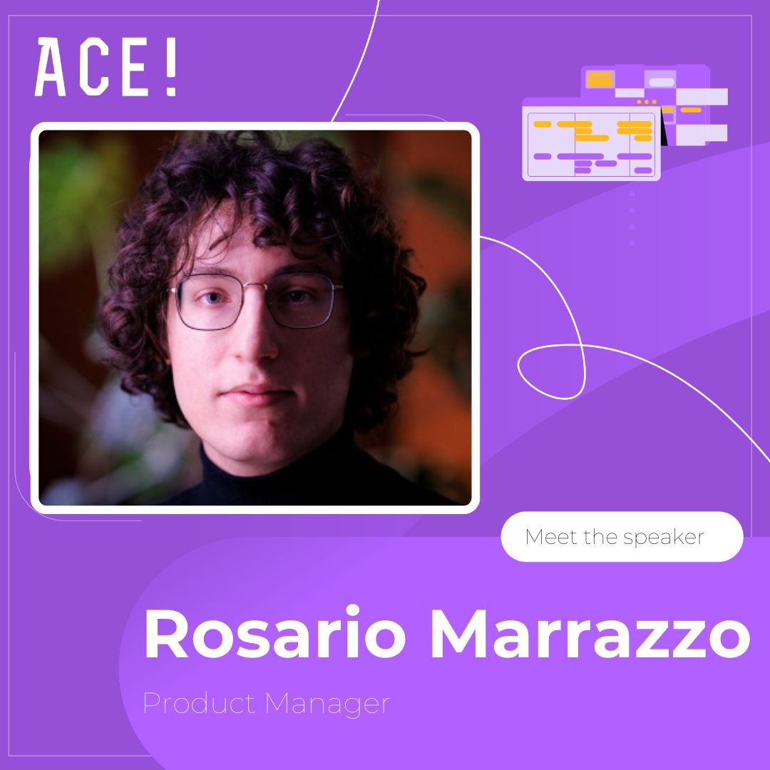 Welcome Rosario Marrazzo to the ACE! speaker lineup. Rosario brings a unique perspective, having spent over 5 years building digital products from the ground up

Rosario will be diving into the differences between product management in startups versus corporations.