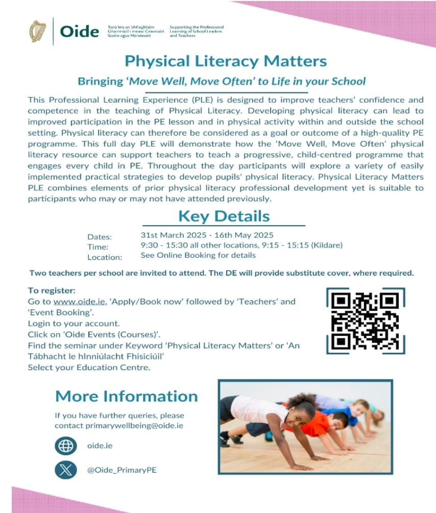 <a href="/ActiveFlag/">Active School Flag</a> schools 
Excellent <a href="/Oide_PrimaryPE/">Oide Primary Physical Education</a> PLE seminar day, focusing on physical literacy. Two teachers per school are invited to attend, with sub cover provided. 
Full details below.