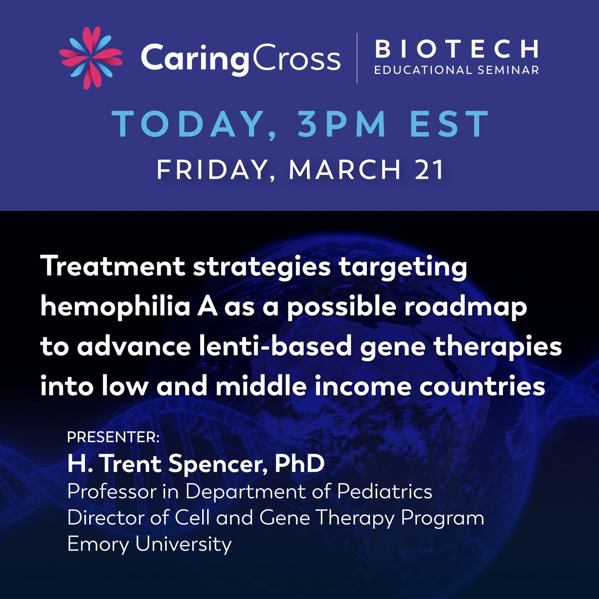 Biotech Educational Seminar: 
Treatment strategies targeting hemophilia A as a possible roadmap to advance lenti-based gene therapies into low and middle income countries
March 21, 2025 | 3PM EST

caringcross.org/events
#Biotech #CGT #GeneTherapy #lentiviralvector #hemophilia