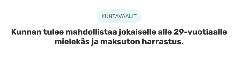 Nuorten vaalikoneessa esitettiin, että kunnan tulisi tarjota maksuton harrastus kaikille alle 29-vuotiaille.

Alaikäisillä ei voi olettaa olevan omia tuloja, joten heidän avustamisensa voi ymmärtää. Jo yli 10 vuotta sitten täysi-ikäistyneet "nuoret" ovat toinen juttu. Ei jatkoon.