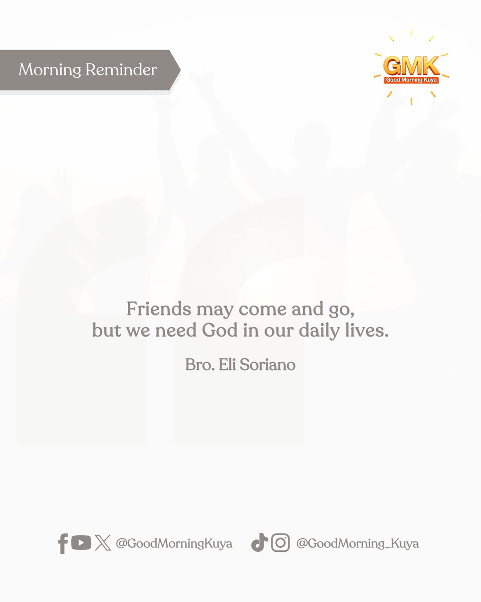 Friends may come and go, but we need God in our daily lives. #MorningReminder #GMKVibes