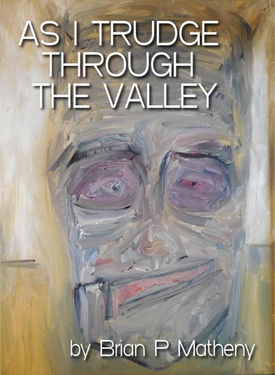 <a href="/PFDonato/">P.F. Donato, Author 📚 ✍️</a> Have you read “AS I TRUDGE THROUGH THE VALLEY” by Brian P Matheny

- A POETIC TALE OF UNRAVELING AWFULNESS

“This brilliant book is worthy of thoughtful contemplation and discussion by intelligent readers. I found that each sentence inspired several points of view. This book may