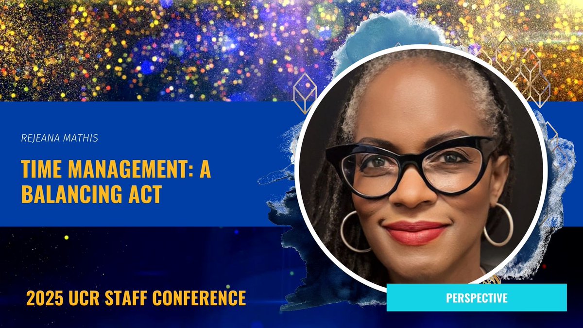 Time Management: A Balancing Act
with Rejeana Mathis, UCLA

Wed, Mar 26 at 10 AM
Register to attend:
bit.ly/ucr-2025-conf