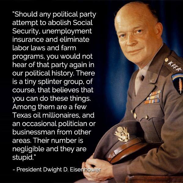 Eisenhower was a Republican. He helped America win the war against Nazi Germany. His Republican Party does not exist any more. End of the party began in the 60s with Nixon. Every GOP president after that added to the decrease of the GOP. Today it is 100% gone.