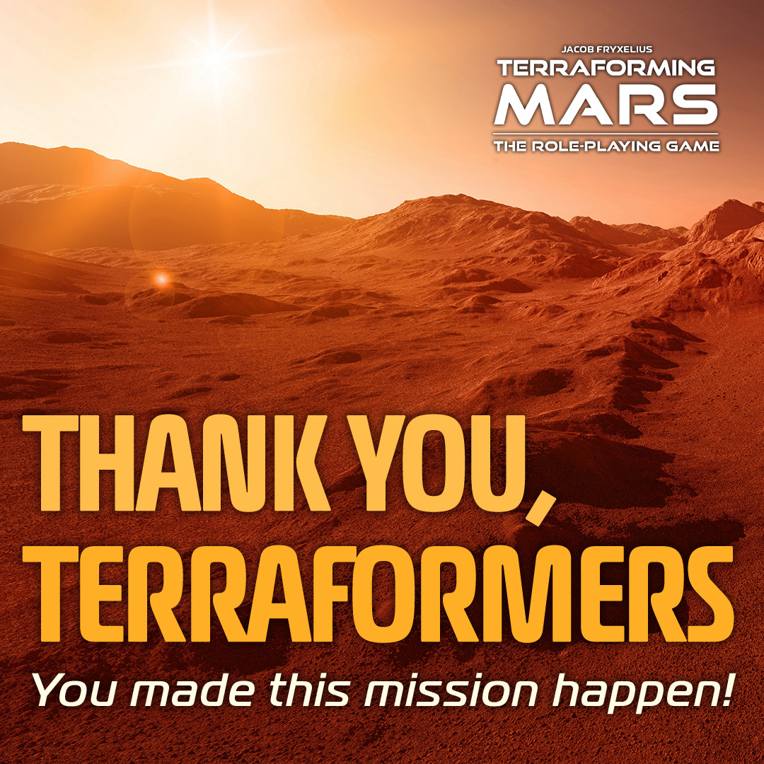 Now that we have landed and activated the radiation filters.... THANK YOU!

🔴 1,800 patrons.
🔴 37 gates unlocked.
348.076€ raised.

😍 #TerraformingMarsRPG has made history, with your help and love. We are now working to get the game in your hands as soon as possible.