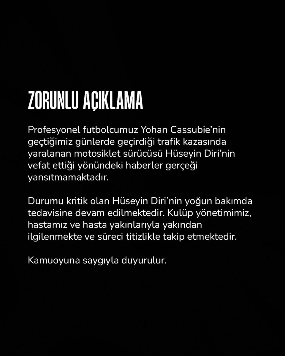 Zorunlu Açıklama

Profesyonel futbolcumuz Yohan Cassubie’nin geçtiğimiz günlerde geçirdiği trafik kazasında yaralanan motosiklet sürücüsü Hüseyin Diri’nin vefat ettiği yönündeki haberler gerçeği yansıtmamaktadır. 

Durumu kritik olan Hüseyin Diri’nin yoğun bakımda tedavisine