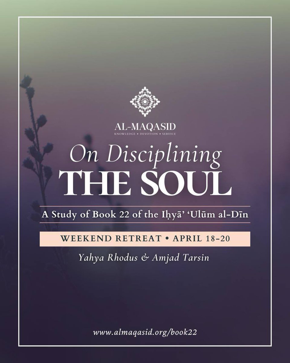 On Disciplining the Soul
A study of Book 22 of Imam al-Ghazali’s Ihya’ ‘Ulum al-Din

📅 Friday, April 18 – Sunday, April 20
📍 Location:  Al-Maqasid

Register today: almaqasid.org/book22