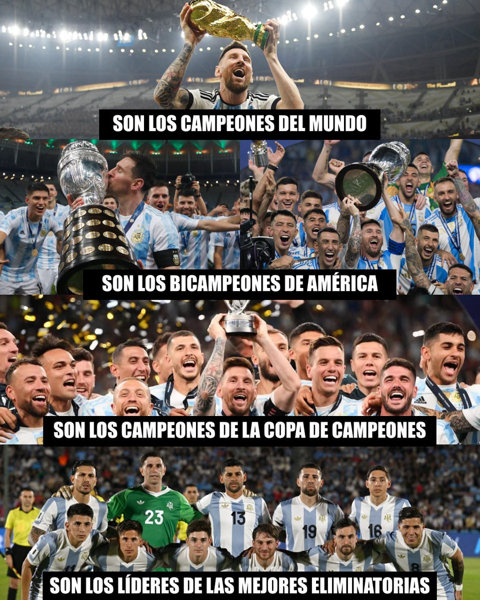 ➤ Son los vigentes campeones del mundo.
➤ Son los vigentes bicampeones de América.
➤ Son los vigentes campeones de la Copa de Campeones.
➤ Son los vigentes líderes de las mejores eliminatorias del planeta. 
➤ Son capaces de ganarte sin el GOAT.

La mejor selección del mundo