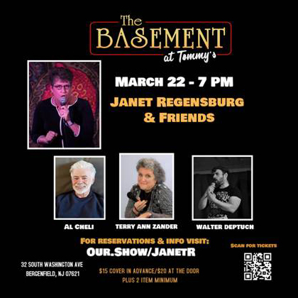 New Show Announcement! Saturday, March 22, The Basement at Tommy's hosts a comedy showcase featuring Janet Regensburg with Al Cheli, Terry Ann Zander, and Walter Deptuch. $15 adv, $20 door, two-item minimum.

our.show/janetr

Call/text Chip Ambrogio at 201-452-0318.