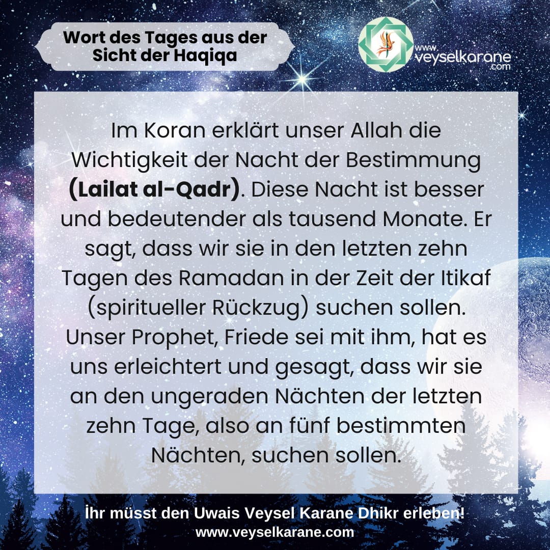 Die Nacht der Bestimmung ist von großer Bedeutung. Sie ist eine Gnade Allahs für die Ummah von Prophet Muhammad.

Was über der Nacht der Bestimmung jedoch steht ist, in Zeiten der Hungersnot die Hungrigen zu speisen und (in der heutigen Zeit) symbolisch Gefangene
#ÜVEYSLİK