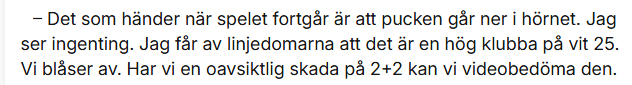 FagervallFilip's tweet photo. @domarfraga @robinlindgreen Varför ber domarna honom ligga kvar på isen? Domaren säger ju själv att de blåser av på grund av hög klubba på vit 25 (som linjedomaren ska ha sett). Ändå blir han efter avblåsning tillbedd att ligga kvar på grund av "huvudskada" https://t.co/cUEIFMjwH0