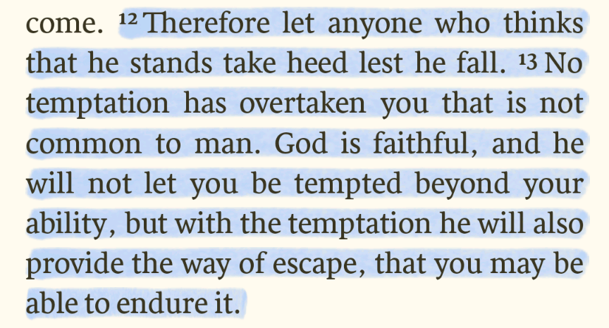 halfbrained's tweet image. 1 Cor 10:12-13 (ESV). We often fall to temptation because we think there is no way of escape. But God is faithful, who will give us a way out of temptation.
