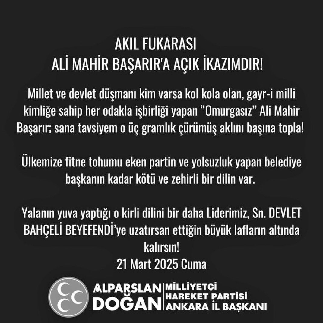 ALİ MAHİR BAŞARIR
MHP ANKARA İL BAŞKANI
ALPARSLAN DOĞAN’I 
TANIR MISIN BILMIYORUM…

ALPASLAN SANA GEREKLI IKAZI YAPMIŞ. BIR DAHA DEVLET BAHÇELI HAKKINDA TEK LAF DUYMAK ISTEMIYOR…

BENCE ALPARSLANNI DINLE…
BIR LAF SÖYLEDIYSE YERDE BIRAKMAZ…

DEMEDI DEME…