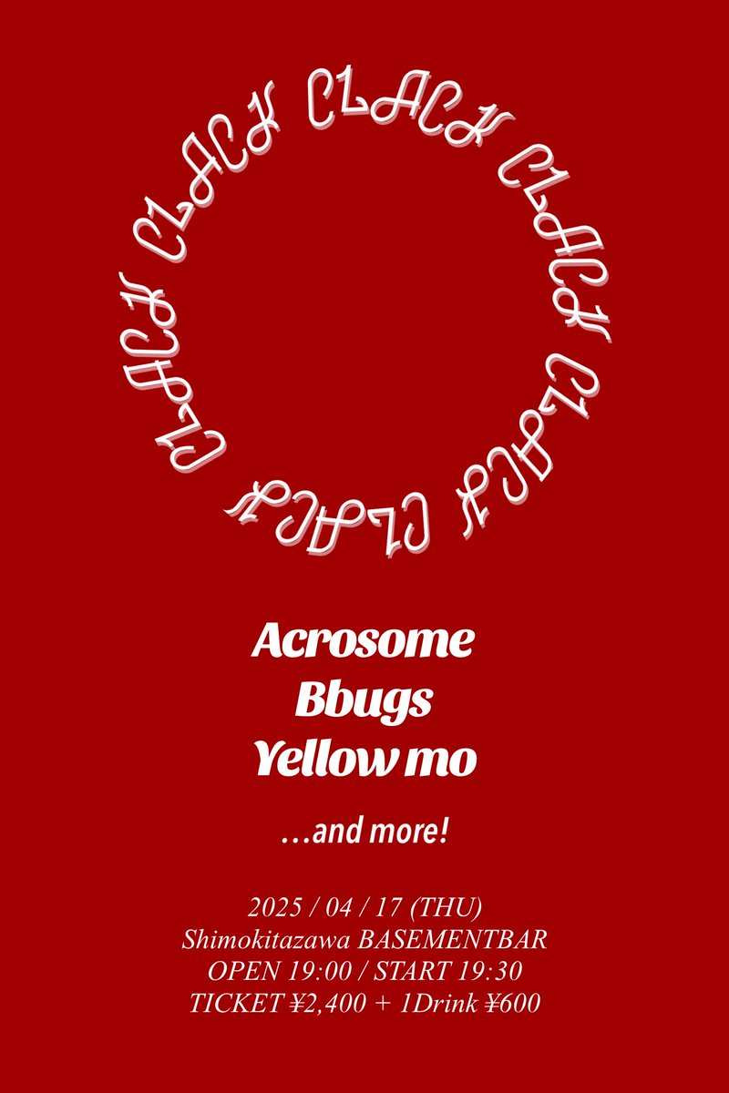 ■ 告知解禁 ■
2025年4月17日(木)
下北沢BASEMENTBAR
『CLACK!!』

Acrosome
Bbugs
Yellow mo

OPEN 19:00 / START 19:30
TICKET ¥2,400 + 1Drink ¥600
