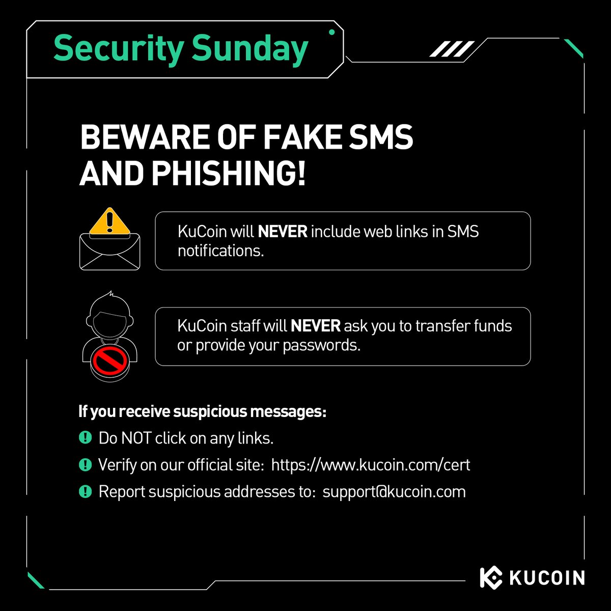 Keep your KuCoin account safe. Fake SMS scams are real—stay alert and  protect your crypto this #SecuritySunday. Concerned about the authenticity  of information claiming to be from us? Verify it anytime at: