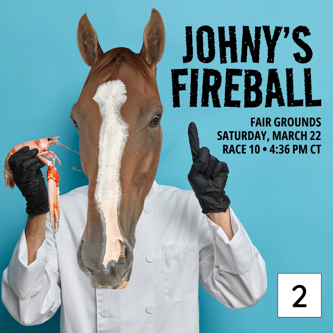 Johny's Fireball might be swimming upstream in this afternoon's Muniz Memorial, but maybe, just maybe, it's Fireball season. Run your race, go with the Flo and do us proud. Johny boy!