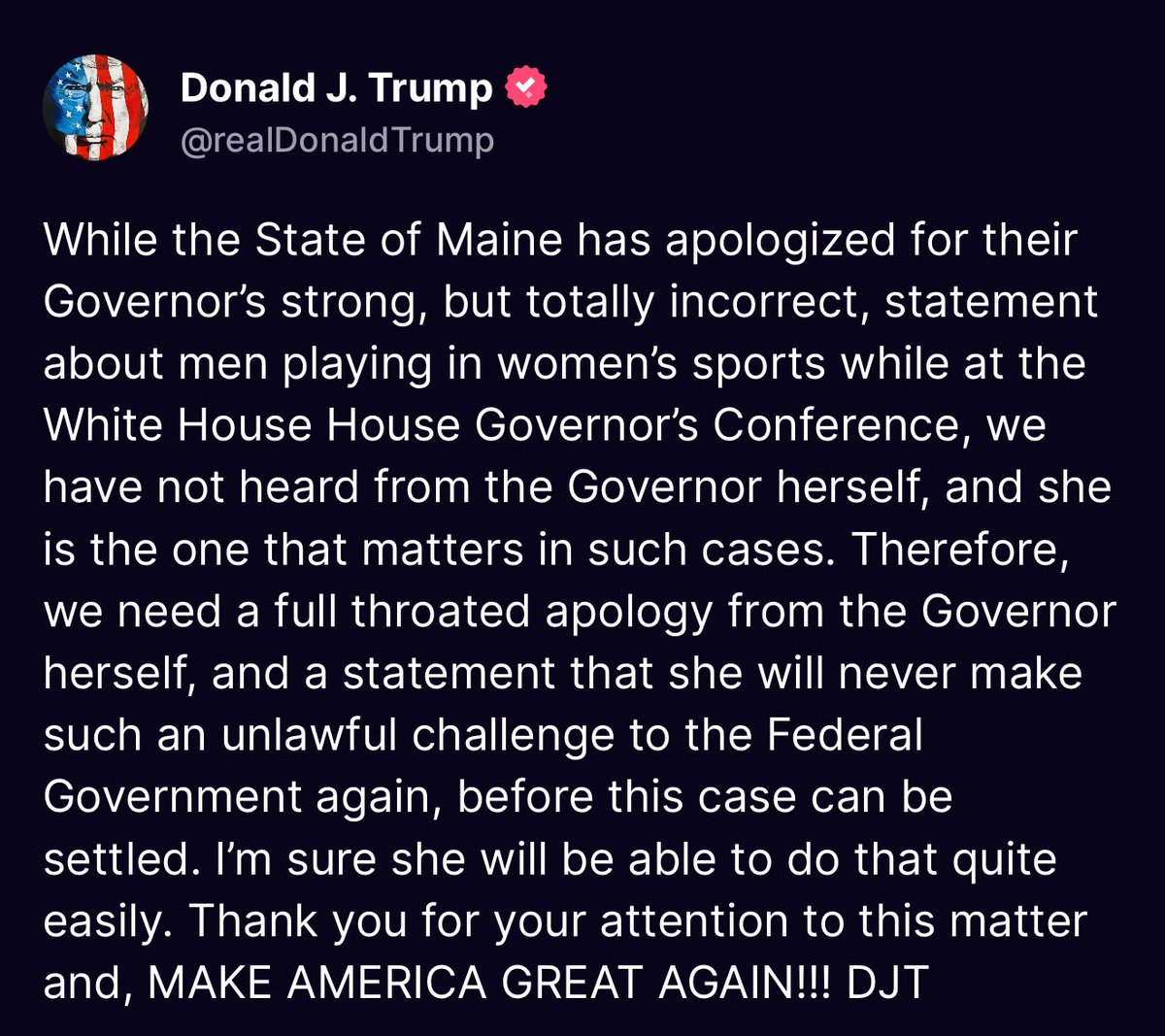 CADAmerican's tweet image. 🚨 BREAKING: Trump calls for a direct apology from Maine’s Governor after what he calls a false and unlawful statement about transgender athletes. 

She needs to apologize!
