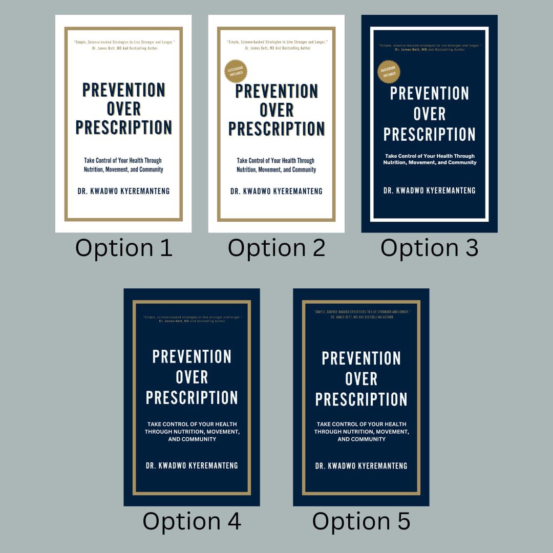 Kwadwo Kyeremanteng (@kwadwo777) on Twitter photo Which cover grabs you the most?
I’m finalizing the design for my upcoming book Prevention Over Prescription — focused on taking control of your health through nutrition, movement, and community.
I’d love your input!
Drop your vote below: Option 1, 2, 3, 4, or 5?
Let me know what Which cover grabs you the most?
I’m finalizing the design for my upcoming book Prevention Over Prescription — focused on taking control of your health through nutrition, movement, and community.
I’d love your input!
Drop your vote below: Option 1, 2, 3, 4, or 5?
Let me know what