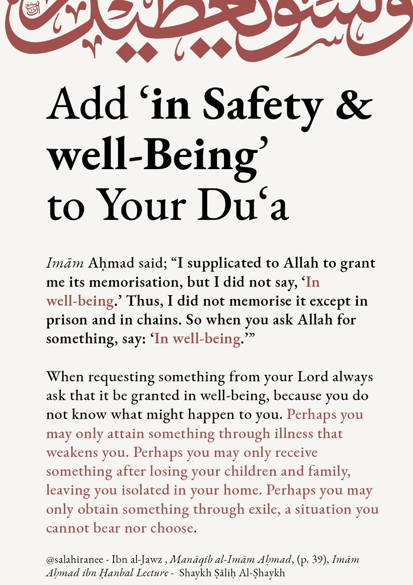 SalahIranee's tweet photo. In your Dua, When asking Allah for;  

Knowledge 
Marriage 
Money
Job 
Children  
etc 

always ask that it be granted in well-being, because you do not know what might happen to you. Perhaps you may only attain something through illness that weakens you. Perhaps you may only receive something after losing your children and family, leaving you isolated in your home. Perhaps you may only obtain something through exile, a situation you cannot bear nor choose.