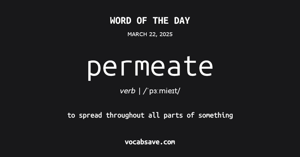 vocabsave's tweet photo. #WordOfTheDay permeate - to spread throughout all parts of something - more at https://t.co/s1BbCfWWnz https://t.co/jelaaOdjz2