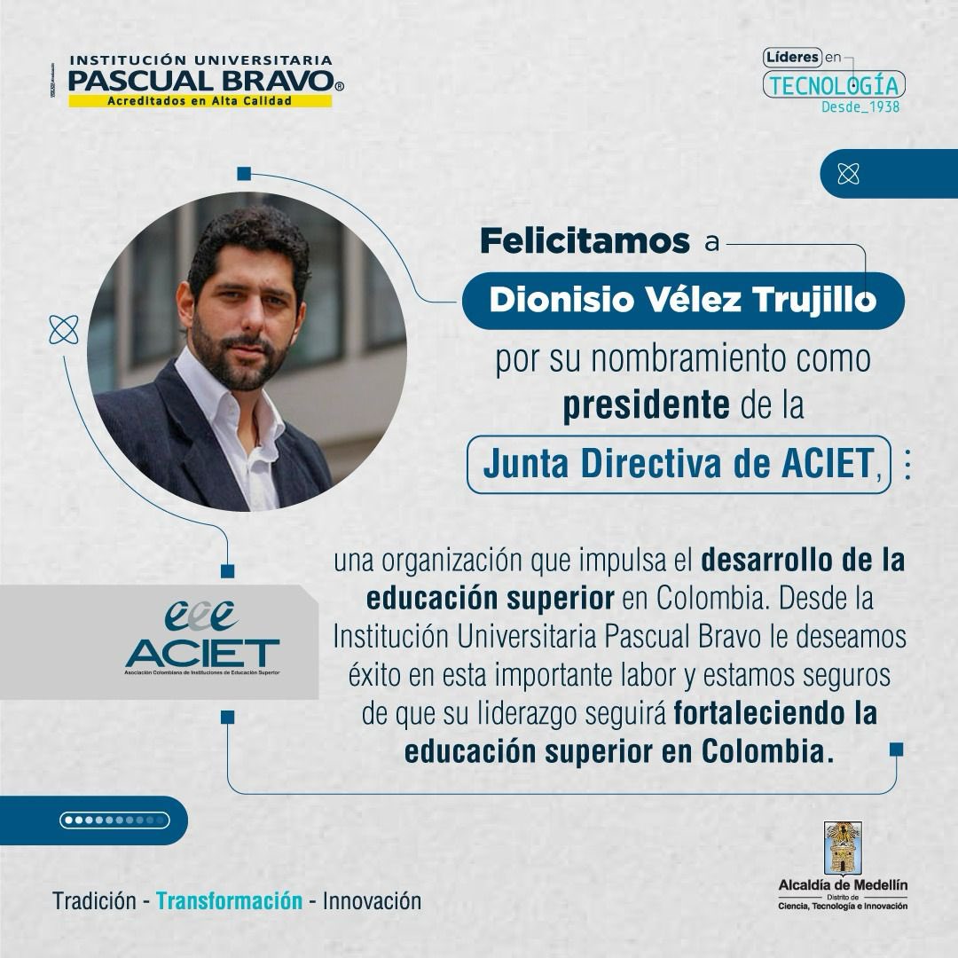 Desde la Institución Universitaria Pascual Bravo felicitamos a Dionisio Vélez Trujillo por su nombramiento como presidente de la Junta Directiva de ACIET.

Su liderazgo será clave para seguir fortaleciendo la educación en el país y transformando el futuro de miles de estudiantes.