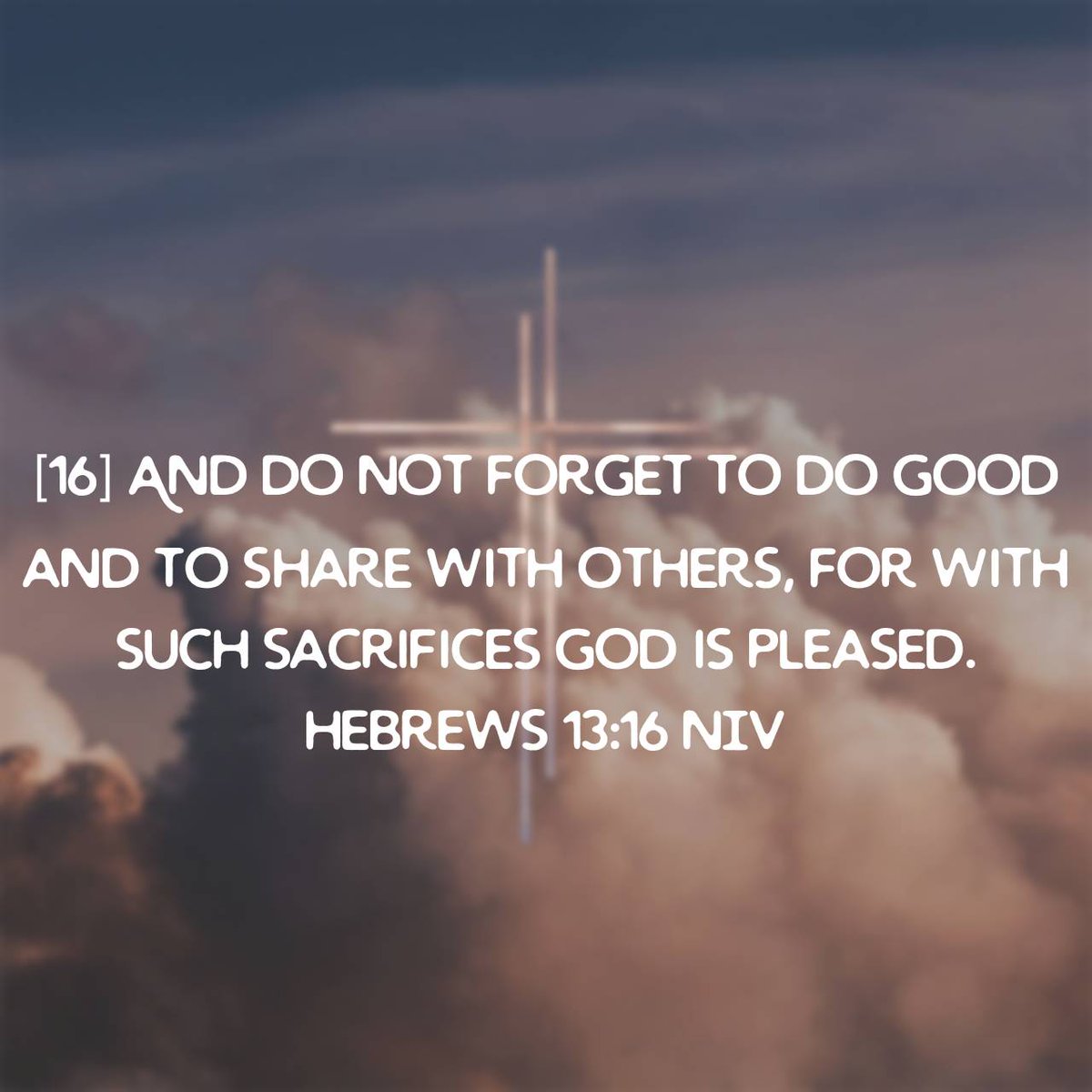 BWill1124's tweet photo. Hebrews 13:16 NIV
[16] And do not forget to do good and to share with others, for with such sacrifices God is pleased.

https://t.co/IZiEf3d8AC https://t.co/kjWWG0ABq1