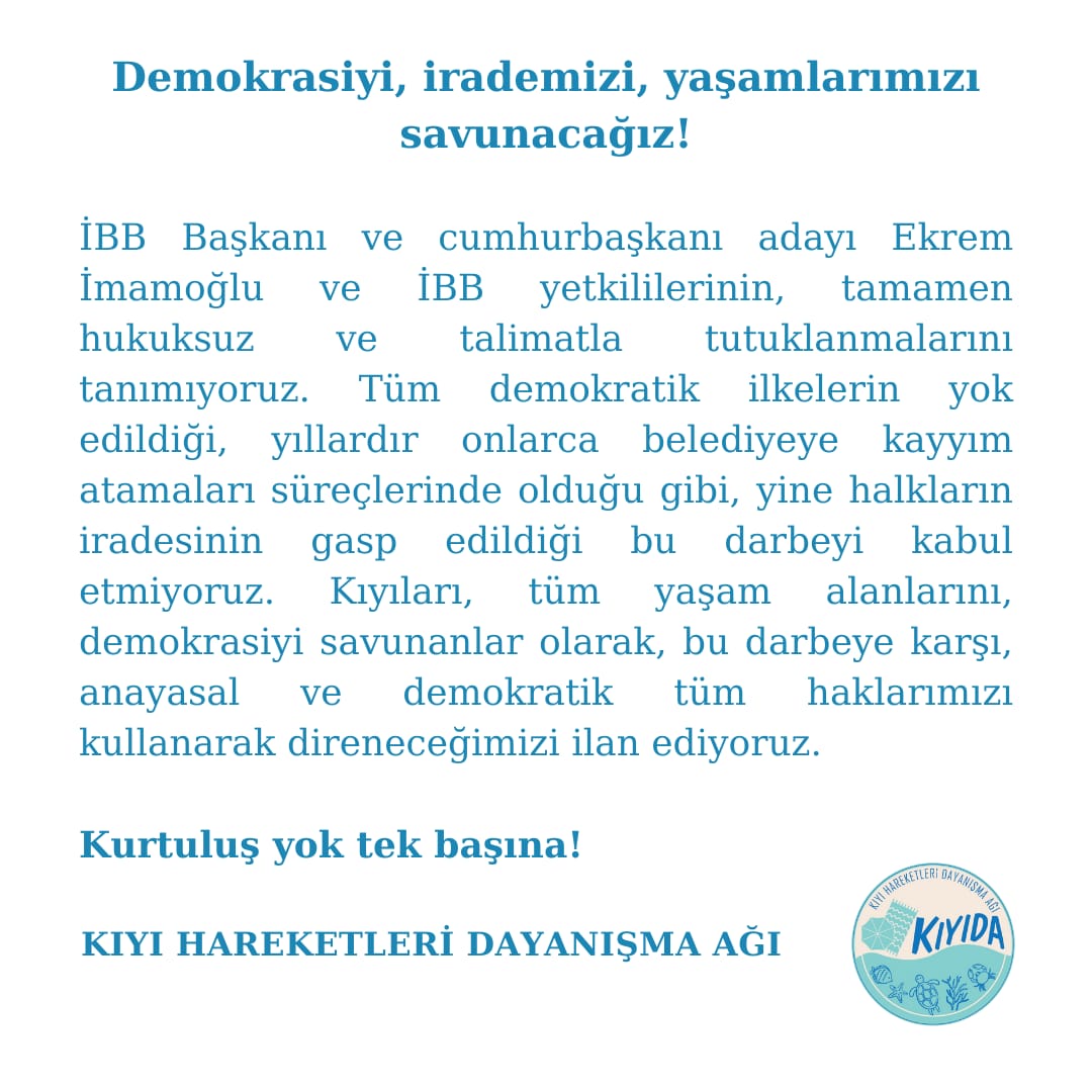 Kıyıları, tüm yaşam alanlarını, demokrasiyi savunanlar olarak, bu darbeye karşı, anayasal ve demokratik tüm haklarımızı kullanarak direneceğimizi ilan ediyoruz!
Kurtuluş yok tek başına!
