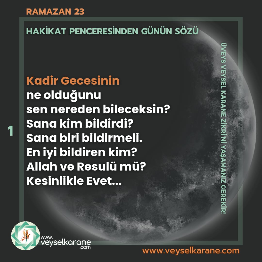 Rabbimiz oruç zamanı içerisinde Kadir Suresini Şanlı Resulümüze Peygamberlik geldiği gün indiriyor diyor ki; "Kadir gecesinin ne olduğunu sen nereden bileceksin?" demek ki, Kadir Gecesi saklıymış, sırdaymış. Allah dilediğine bildirecek. 
#ÜVEYSLİK