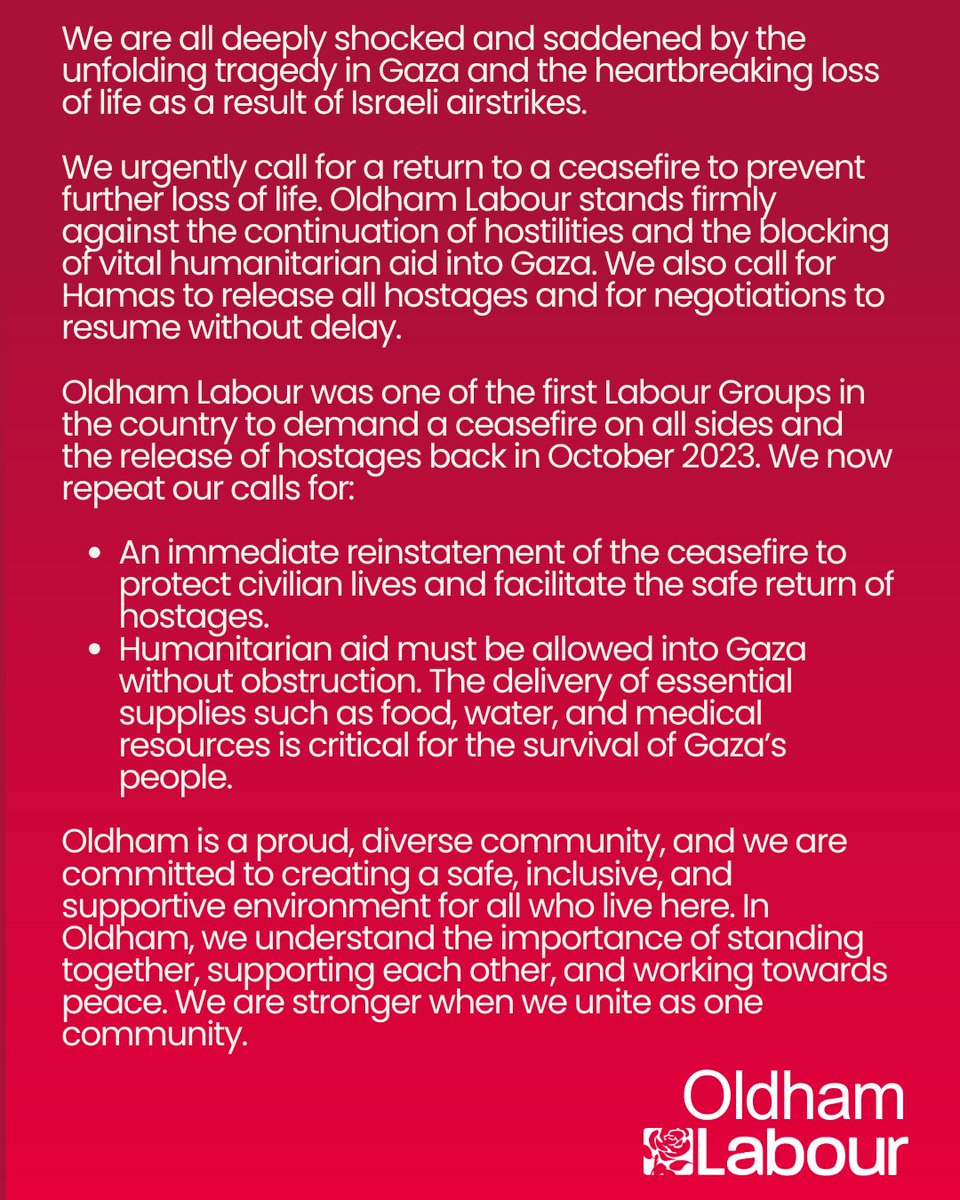 We are deeply saddened by the tragedy in Gaza &amp; call for an immediate ceasefire, urgent humanitarian aid, and the release of all hostages.

Oldham Labour stands for peace, unity &amp; justice.

Read our full statement below. ⬇️
#CeasefireNow #HumanityFirst #OldhamLabour