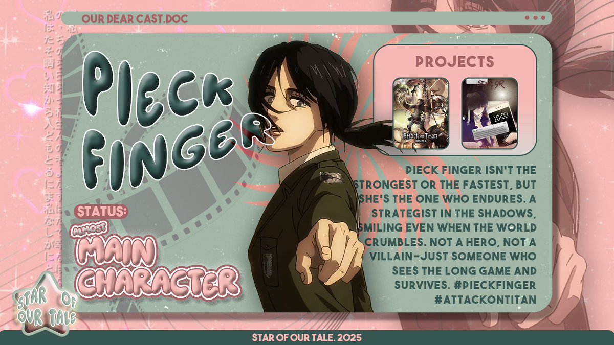 Almost will never be enough but at least, I, Pieck Finger, have dared to step beyond the shadows, to carve my own name into the light. I reached, I stumbled, and though I remain a passing silhouette, I have proven to myself that I am capable of more. And one day, I will be.