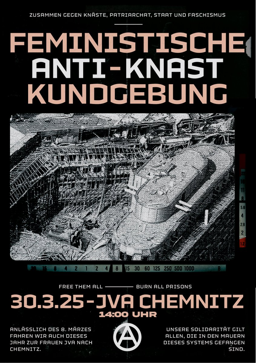 Anlässlich des 8. Märzes fahren wir auch dieses Jahr zur Frauen JVA nach Chemnitz. Unsere Solidarität gilt allen, die in den Mauern dieses Systems gefangen sind – wir wollen den Gefangenen zeigen, dass sie nicht alleine sind.

Es wird eine gemeinsame Zuganreise aus Dresden geben.