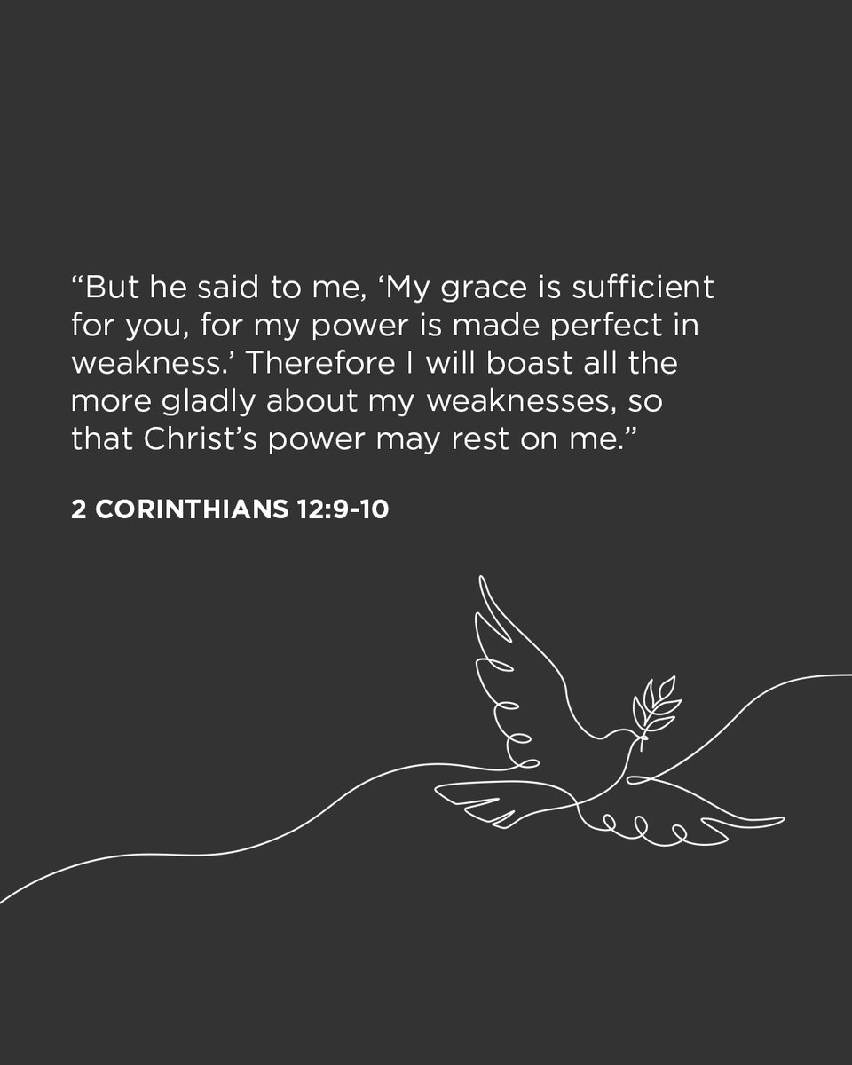 “But he said to me, ‘My grace is sufficient for you, for my power is made perfect in weakness.’ Therefore I will boast all the more gladly about my weaknesses, so that Christ’s power may rest on me.” — 2 Corinthians 12:9-10

#verseoftheday #bibleverse #scripture
