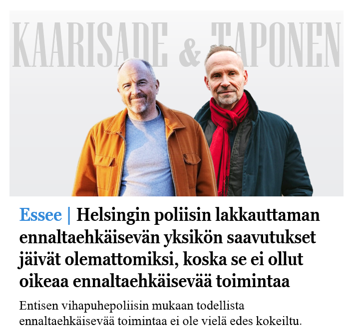 Väitetään että poliisin ennaltaehkäisevä työ lopetettiin vähäisten saavutusten vuoksi. Mutta se ei ollut oikeaa ennaltaehkäisevää toimintaa!

Oikeaa ennaltaehkäisevää toimintaa ei ole vielä kokeiltu.

Siksi provosoiva, rajoja rikkova Poliisi 2.0 ansaitsisi uuden mahdollisuuden.