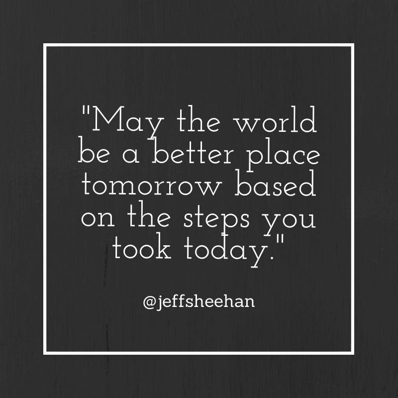 jeffsheehan's tweet photo. May The World Be A Better Place ... #JeffS #JeffSQuote #ThinkBigSundayWithMarsha #QUOTE #QUOTES https://t.co/mtvM4VCTJa