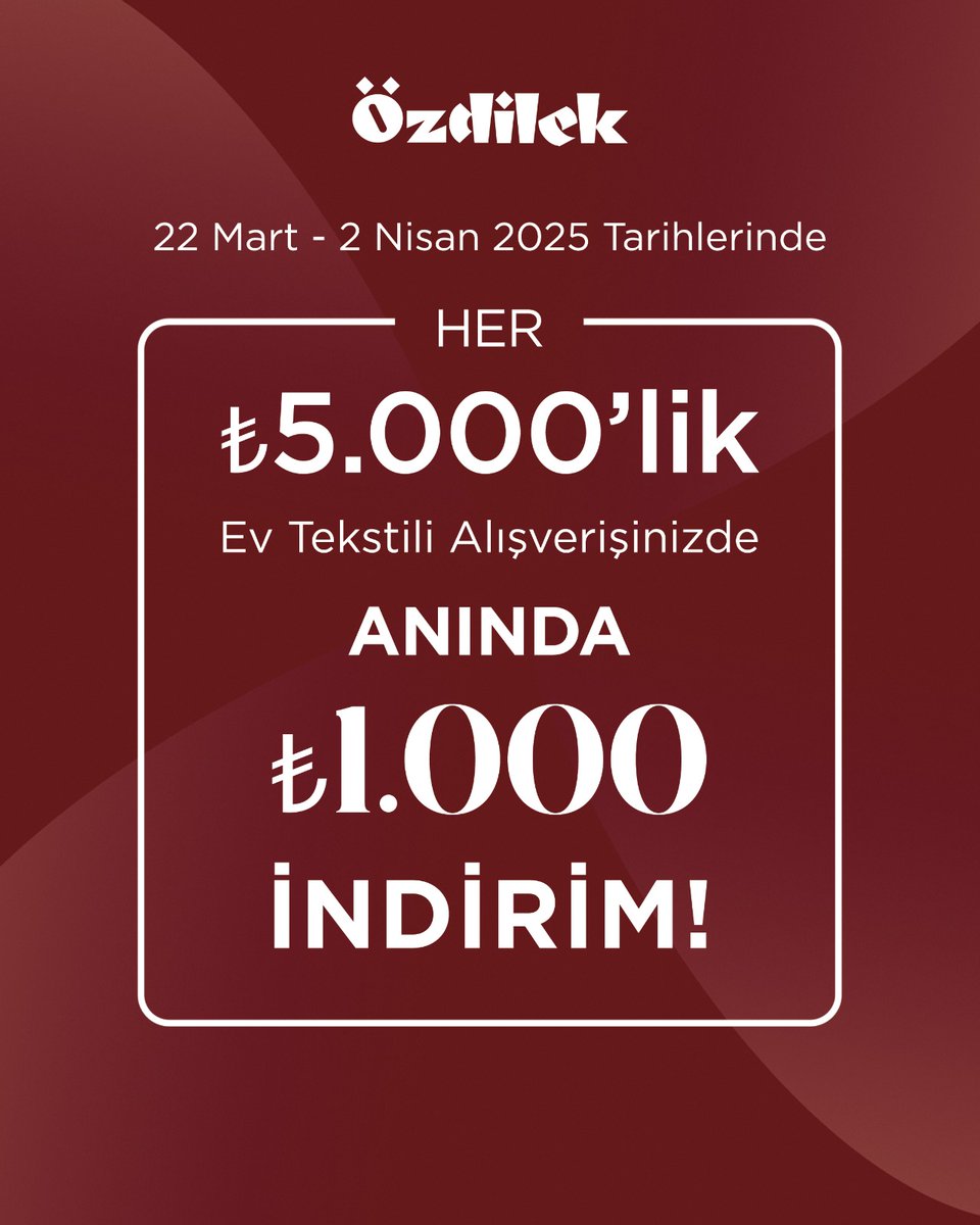 #özdilek 5.000 TL'lik Ev Tekstili Alışverişinizde 1.000 TL İndirim. #historia B1 kat.