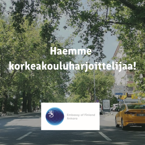 Suomen suurlähetystö hakee korkeakouluharjoittelijaa loppukeväälle 2025!

Tarjoamme monipuoliset työtehtävät ja tilaisuuden oppia ulkoministeriön toiminnasta ja suurlähetystötyöstä.

Hae jo 4.4. mennessä! 

Voit lukea lisää verkkosivuiltamme: finlandabroad.fi/web/tur/ajanko…