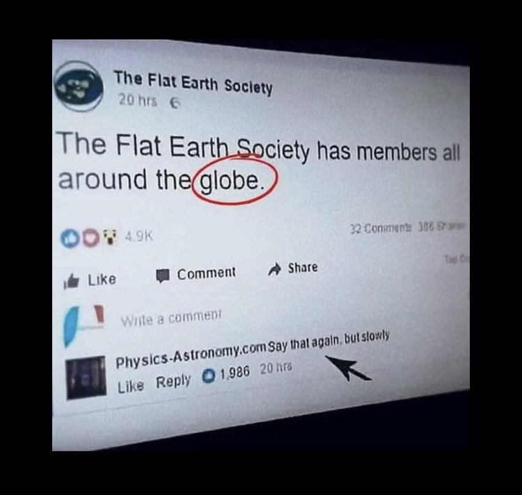 « La Terre Plate a des membres tout autour du Globe »
« Répétez moi ça, mais doucement «