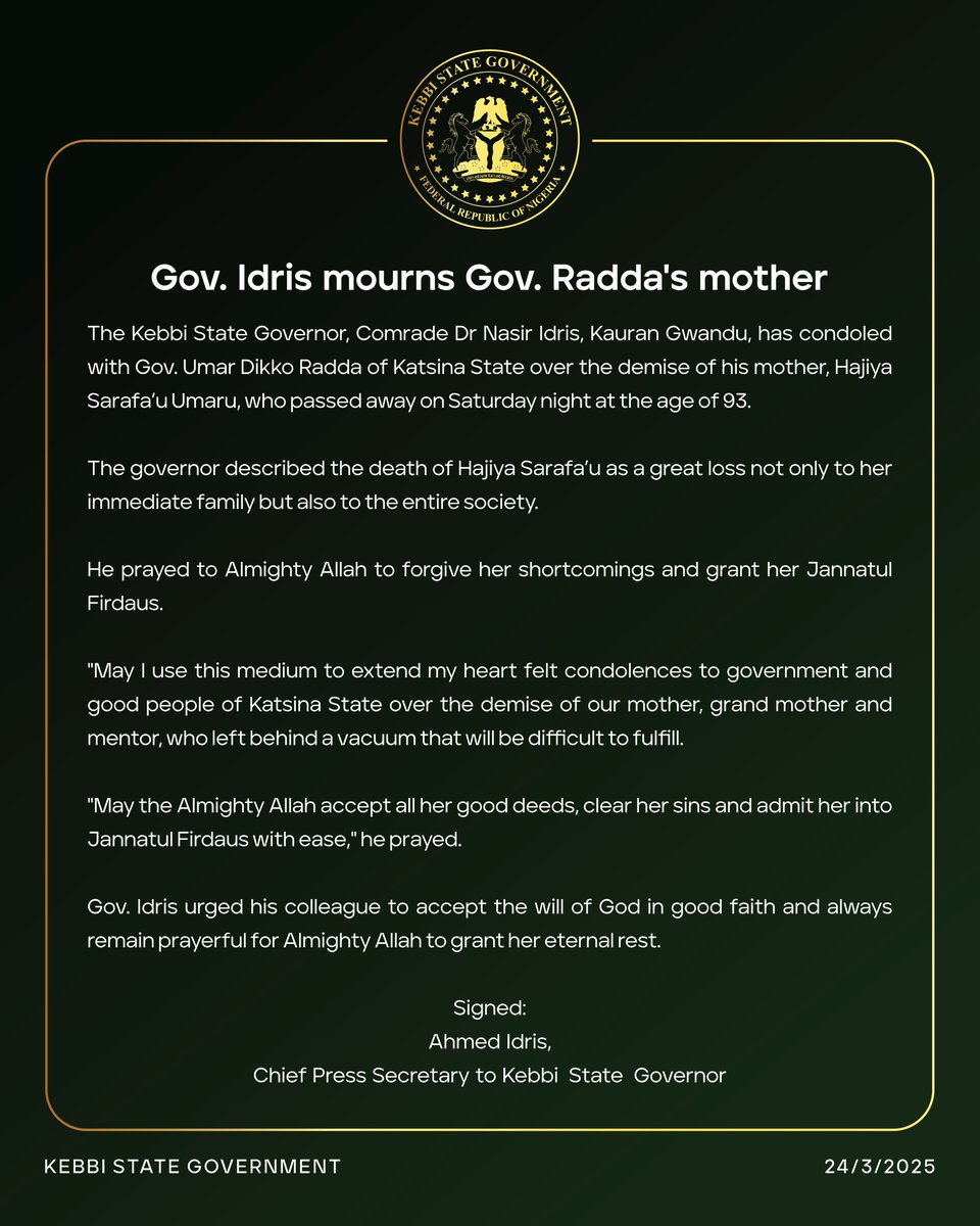 The Kebbi State Governor, Dr Nasir Idris, <a href="/NasiridrisKG/">Dr. Nasir Idris</a> has condoled with Gov. <a href="/dikko_radda/">Dikko Umaru Radda, Ph.D. CON.</a> of Katsina State over the demise of his mother, Hajiya Sarafa’u Umaru, who passed away on Saturday night at the age of 93.