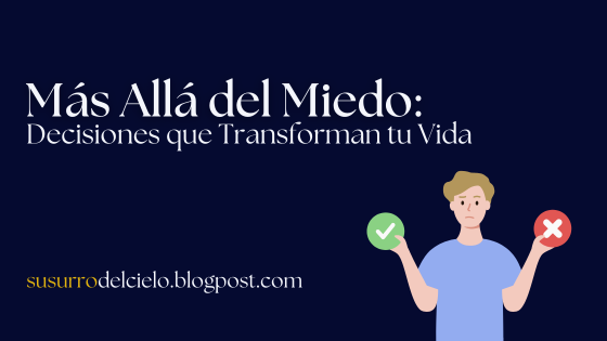 Más Allá del Miedo: Decisiones que Transforman tu Vida susurrodelcielo.blogspot.com/2025/03/decisi…