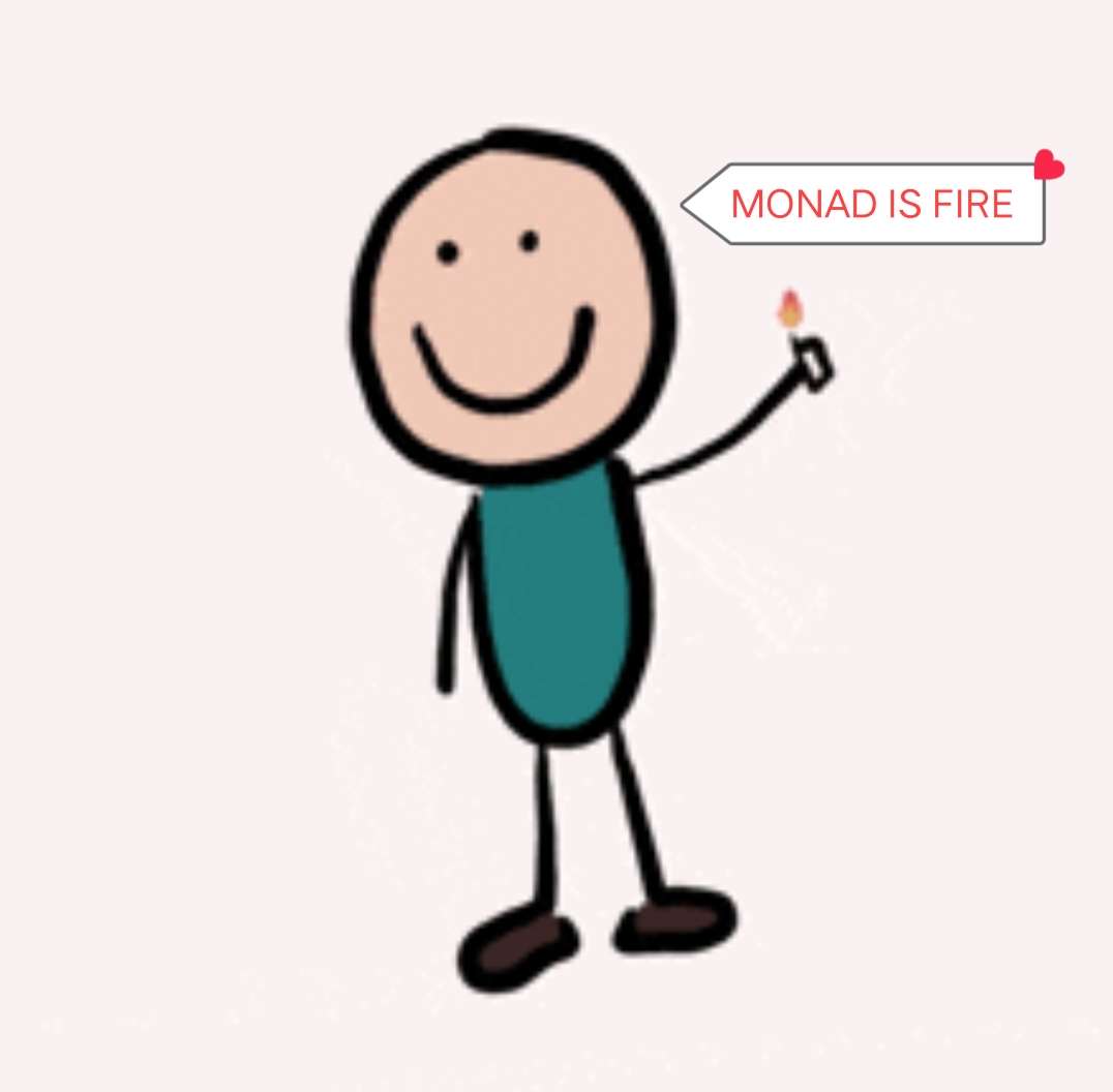 Gmonad to all those who say it back!

One question: 

"Monad is Fire."
.............. or ..............
"Is Monad on Fire?"