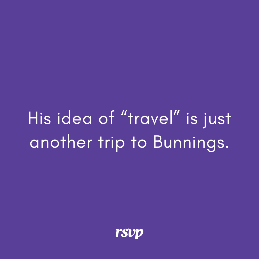 🚩 Deal breaker!
He’s a 10… but his idea of travel is just another trip to Bunnings 😅🛠️

✈️ Find your travel buddy on RSVP
👉 rsvp.com.au