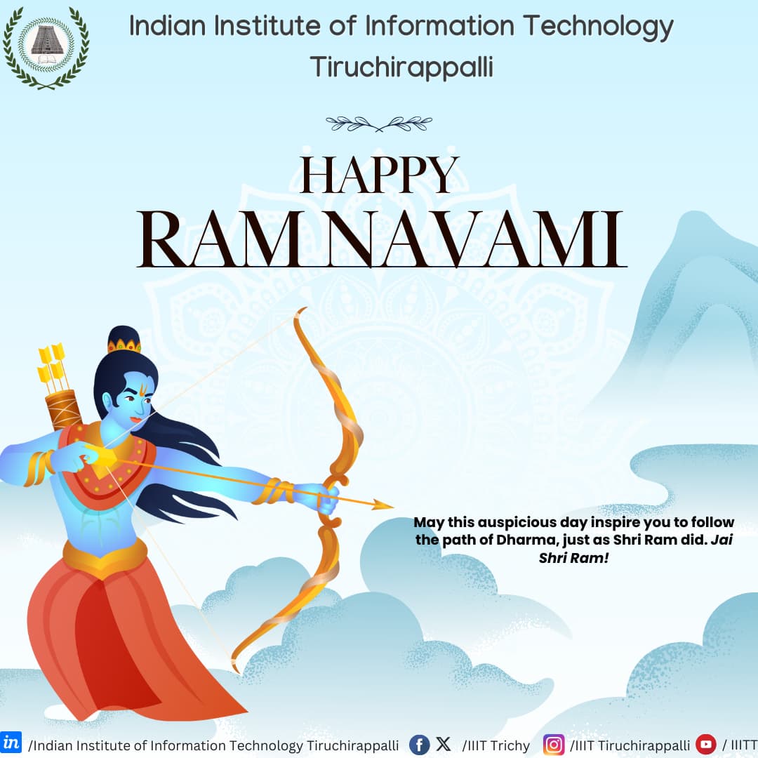 On the auspicious occasion of ✨Ram Navami✨ Indian Institute of Information Technology, Tiruchirappalli extends heartfelt wishes to all. This day marks the birth of Lord Rama, the seventh incarnation of Lord Vishnu, who symbolizes truth, courage, and devotion.
Happy Ram Navami🪔