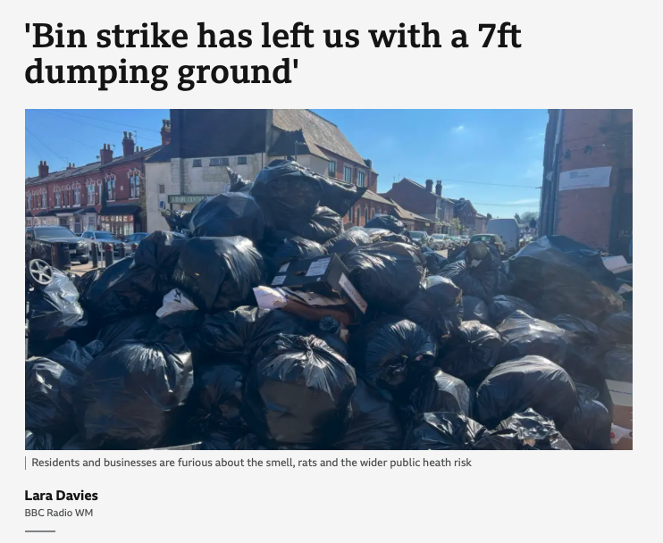 In Sparkwood, Birmingham, the ongoing bin strike has seen a mound of rotting bin bags, seven foot high, block the roads. You’d think the local MP would comment. But no.