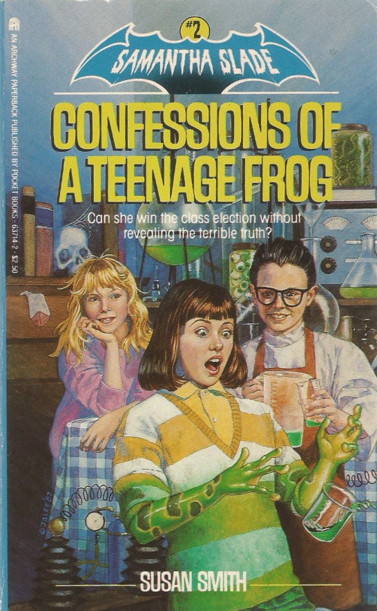 Samantha  Slade #2: Confessions Of A Teenage Frog, by Susan Smith. Archway Paperbacks, 1987.