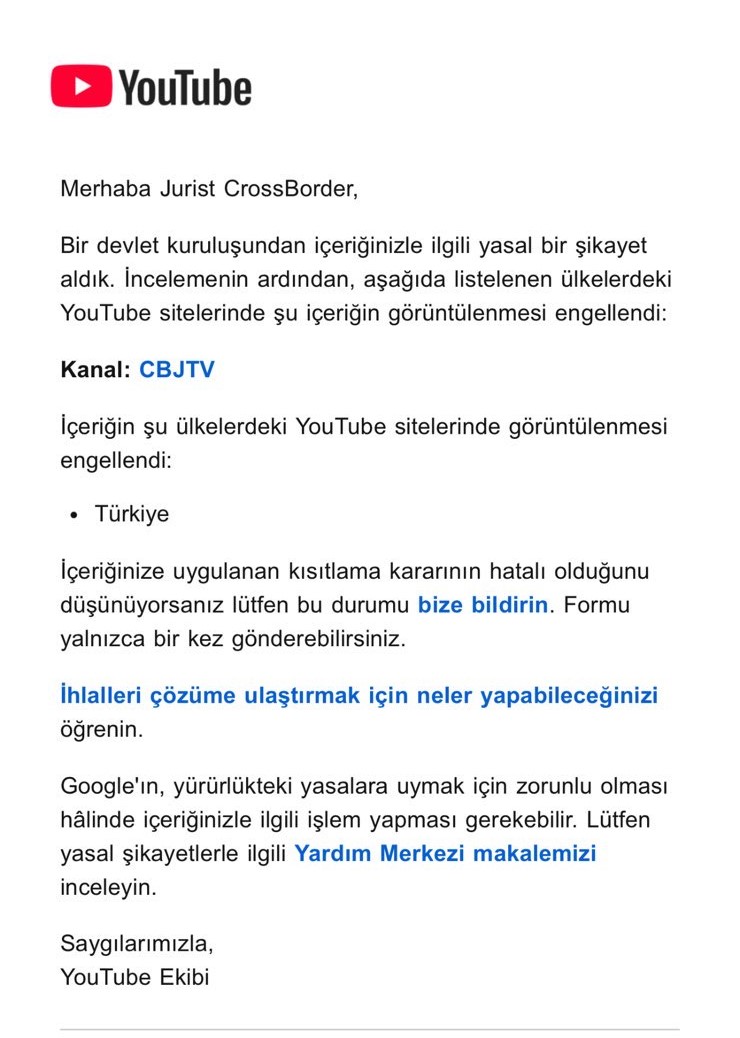 📌 Cross Border Jurists’in YouTube Kanalına Getirilen Erişim Yasağı Hakkında

Türkiye'de hukuksuzlukları belgeleyen ve uluslararası kamuoyunu bilgilendiren Cross Border Jurists (CBJ) Derneği’nin YouTube kanalı, Türkiye’den erişime engellenmiştir.

Bu erişim yasağı, yalnızca bir