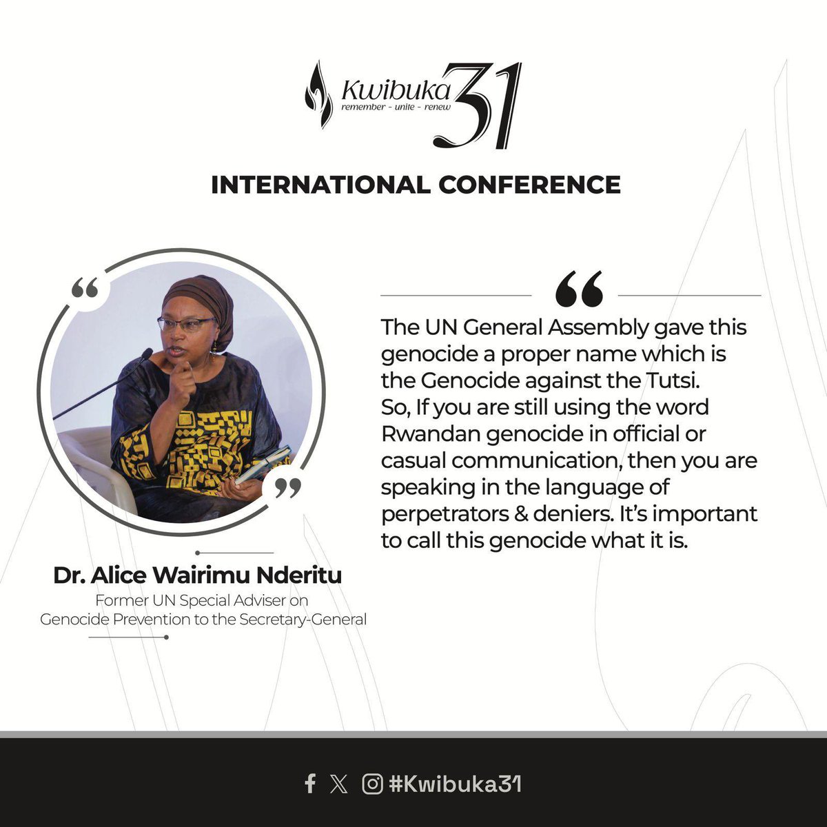 Former UN Genocide Prevention Adviser <a href="/WairimuANderitu/">Alice Wairimu Nderitu</a> reminds everyone who doesn’t name #GenoceAgainstTutsi properly, that they are speaking the language of deniers and perpetrators.

#Kwibuka31 International Conference.