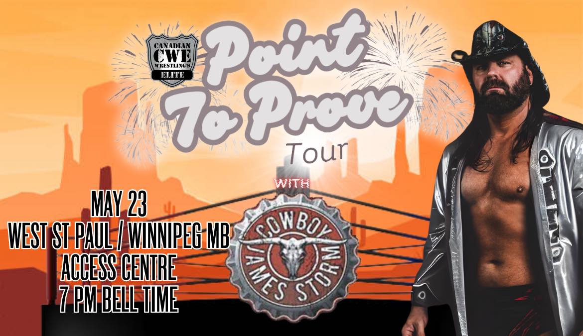 The Winnipeg Sun Presents Canadian Wrestling's Elite's return to the Winnipeg area with a special stop on The Point To Prove Tour right on the perimeter of the city in West St. Paul, Manitoba on Friday, May 23rd Featuring TNA Wrestling Legend "Cowboy" James Storm!