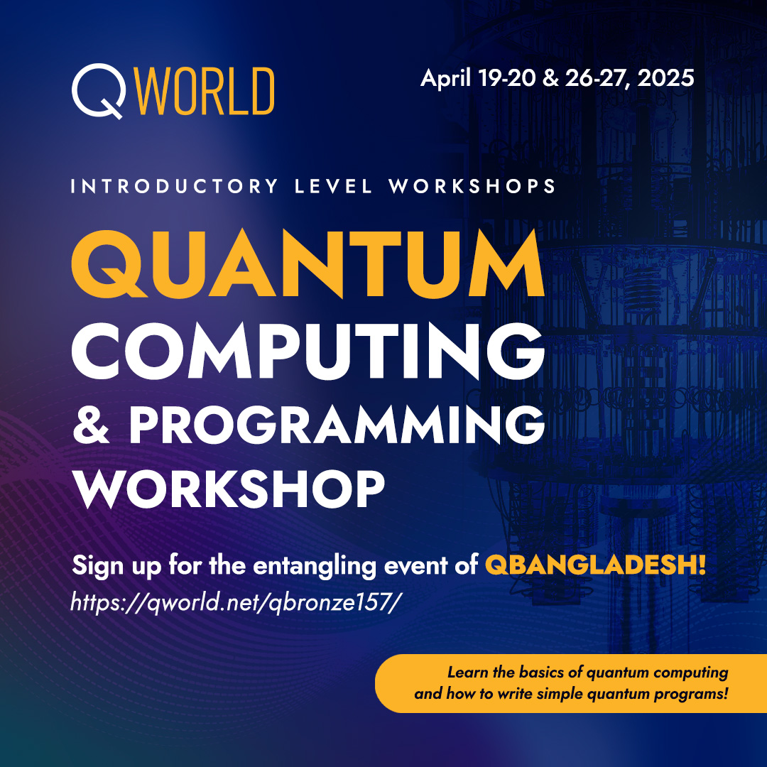 The next introductory workshop on Quantum Computing and Programming (QBronze157) is the entanglement workshop for QBangladesh (19-20.04 &amp; 26-27.04.2025)!

Details and registration: qworld.net/qbronze157 
#WorldQuantumDay #WeAreQWorld❤️