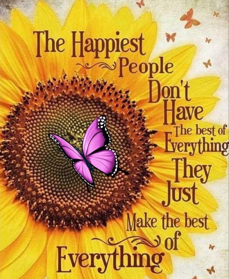 The happiest people don't have the best of everything.
They just make the best of everything. 🌻