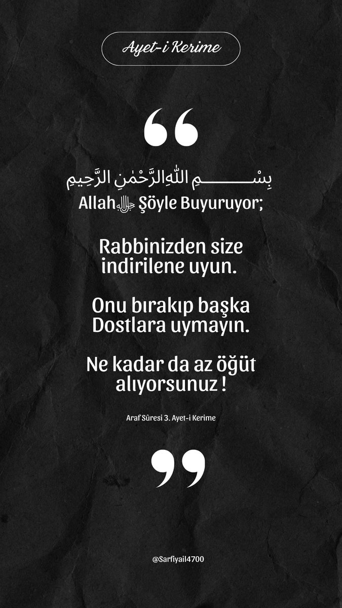 Sarfiyaill's tweet photo. Ayet-i Kerime 🌷🕋🌷
بِسْــــــــــمِ ﷲِالرَّحْمٰنِ الرَّحِيمِ
Allahﷻ Şöyle Buyuruyor;
Rabbinizden size indirilene uyun.
Onu bırakıp başka Dostlara uymayın.
Ne kadar da az öğüt alıyorsunuz !
Araf Sûresi 3. Ayet-i Kerime
#hzmuhammed #hzmuhammedsav #dini #aynet #ayetikerime #hadisişerif #hadisişerifler #hadisiserif #islam #i̇slam #din #kuran #karani #kuranıkerim #kuranikerimasktir #kuranikerimasktir #sözmühendisi #sozmuhendisi #hzmuhammedmustafa #hzmuhammedsallallahualeyhivesellem #Ramazan2025 #RamazanBereketi #RamadanMubarak #Ramadan2025 #RisaleiNur #Risale